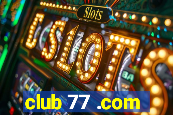 club 77 .com